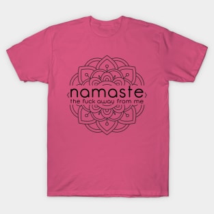 Namaste The F Away From Me T-Shirt